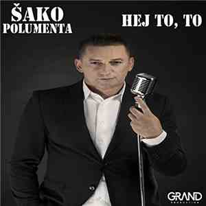 Šako Polumenta - Hej To, To download free