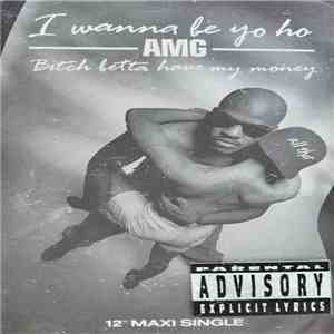 AMG - I Wanna Be Yo Ho / Bitch Betta Have My Money download free