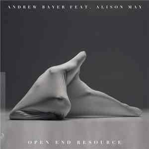 Andrew Bayer Feat. Alison May - Open End Resource download free