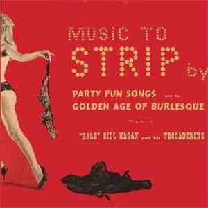 "Bald" Bill Hagan And His Trocaderons - Music To Strip By download free