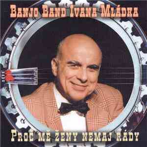 Banjo Band Ivana Mládka - Proč Mě Ženy Nemaj Rády download free