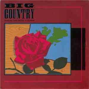Big Country - Where The Rose Is Sown download free