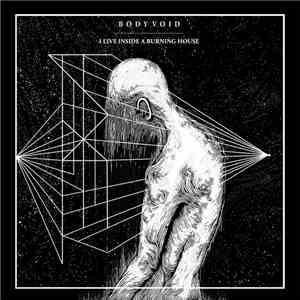 Body Void - I Live Inside A Burning House download free