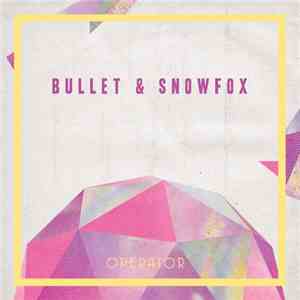 Bullet & Snowfox - Operator download free