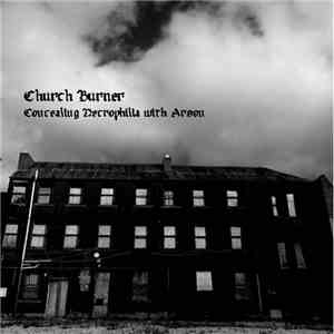 Church Burner  - Concealing Necrophilia With Arson download free