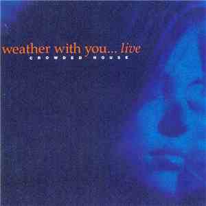 Crowded House - Weather With You / Live download free