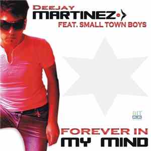 Deejay Martinez Feat. Small Town Boys - Forever In My Mind download free
