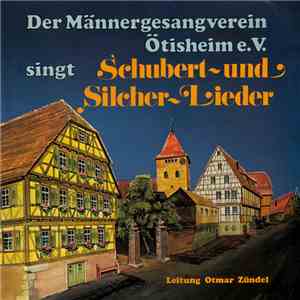 Der Männergesangverein Ötisheim E.V. Leitung Otmar Zündel - Singt Schubert~Und Silcher~Lieder download free