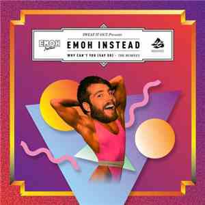 Emoh Instead - Why Cant You (Say So) - The Remixes download free