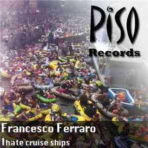 Francesco Ferraro - I Hate Cruise Ships download free