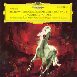 Franz Liszt, Shura Cherkassky · Berliner Philharmoniker · Herbert Von Karajan - »Mazeppa« · Ungarische Rhapsodien 4 Und 5 · Ungarische Fantasie download free