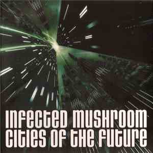 Infected Mushroom - Cities Of The Future download free