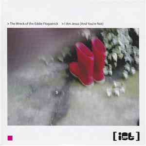 Ist  - The Wreck Of The Eddie Fitzpatrick / I Am Jesus [And You're Not] download free