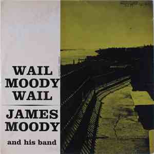 James Moody And His Band - Wail Moody Wail download free