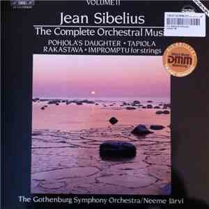 Jean Sibelius, The Gothenburg Symphony Orchestra / Neeme Järvi - The Complete Orchestral Music: Volume 11 - Pohjola's Daughter • Tapiola • Rakastava • Impromptu For Strings download free