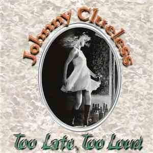 Johnny Clueless - Too Late, Too Loud download free
