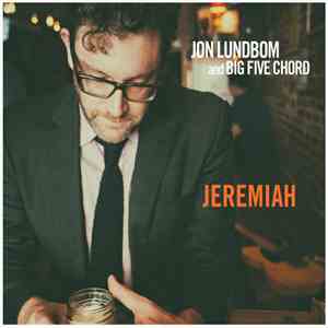 Jon Lundbom & Big Five Chord - Jeremiah download free