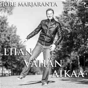 Jore Marjaranta - Liian Vähän Aikaa download free