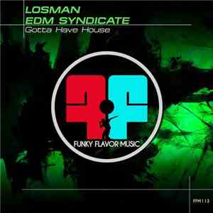 Losman, EDM Syndicate - Gotta Have House download free