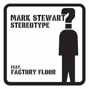 Mark Stewart Featuring Factory Floor - Stereotype download free