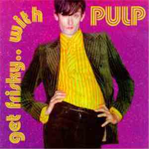 Pulp - Get Frisky...With Pulp download free