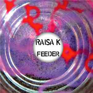 Raisa K - Feeder download free