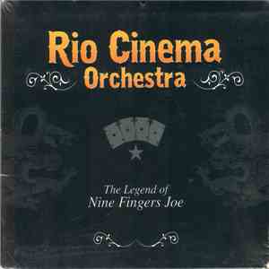 Rio Cinema Orchestra - The Legend Of Nine Fingers Joe download free