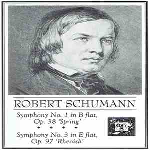Robert Schumann - Symphony No. 1 In B Flat, Op. 38 'Spring' / Symphony No. 3 In E Flat Op. 97 'Rhenish' download free
