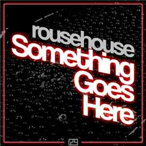 Rousehouse - Something Goes Here download free