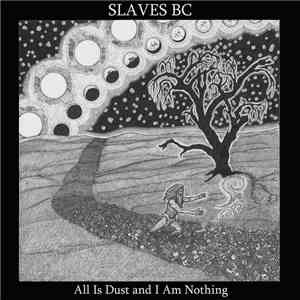 Slaves BC - All Is Dust And I Am Nothing download free