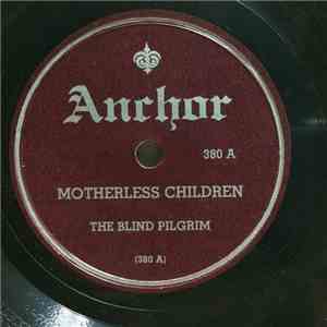 The Blind Pilgrim - Motherless Children / Oh Lord, If I Had My Way download free