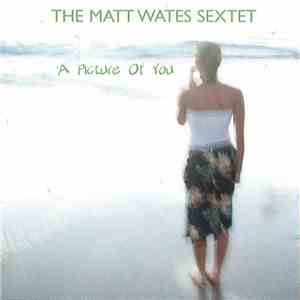 The Matt Wates Sextet - A Picture Of You download free