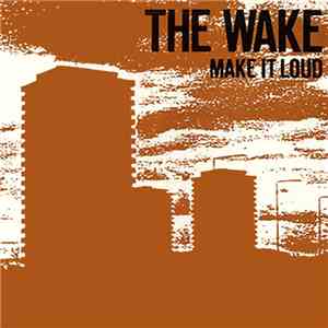 The Wake - Make It Loud download free