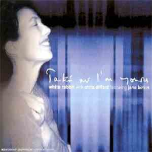 White Rabbit With Chris Difford Featuring Jane Birkin - Take Me I'm Yours download free