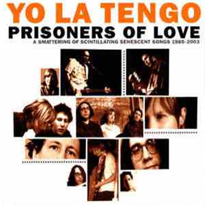 Yo La Tengo - Prisoners Of Love (A Smattering Of Scintillating Senescent Songs 1985-2003) download free