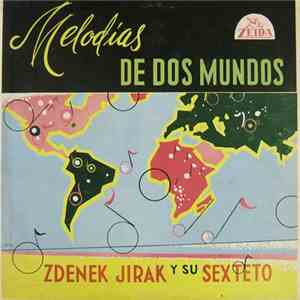 Zdenek Jirak Y Su Sexteto - Melodias De Dos Mundos download free
